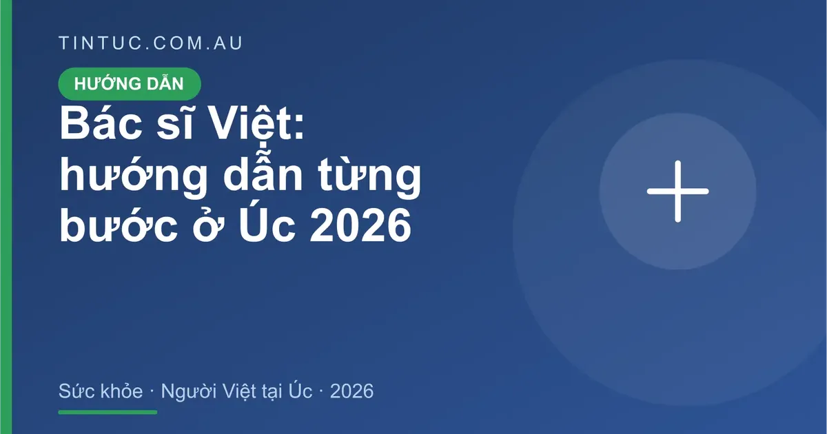 Bác sĩ Việt tại Úc cho người Việt tại Úc 2026