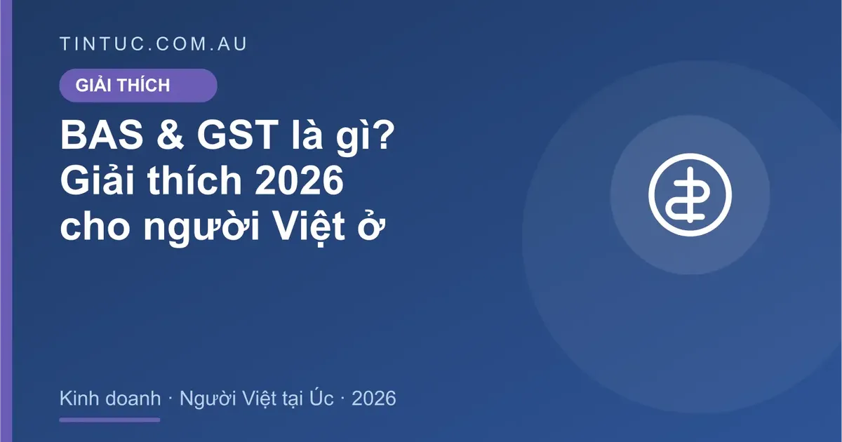 BAS & GST cho người Việt tại Úc 2026