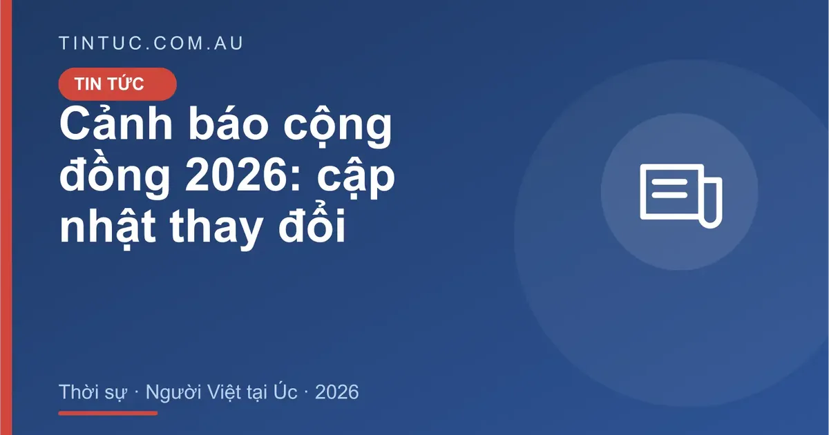 Cảnh báo cộng đồng cho người Việt tại Úc 2026