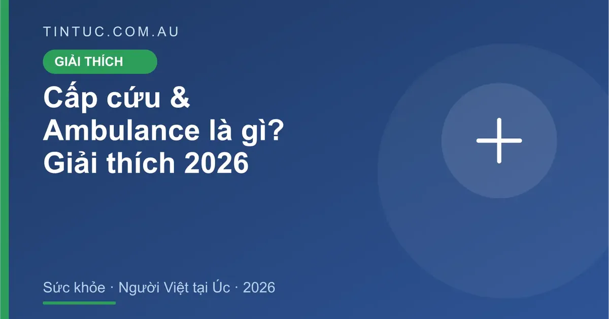 Cấp cứu & Ambulance cho người Việt tại Úc 2026