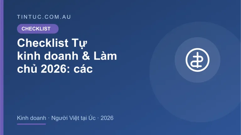 Tự kinh doanh & Làm chủ cho người Việt tại Úc 2026