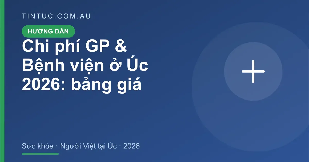 GP & Bệnh viện cho người Việt tại Úc 2026