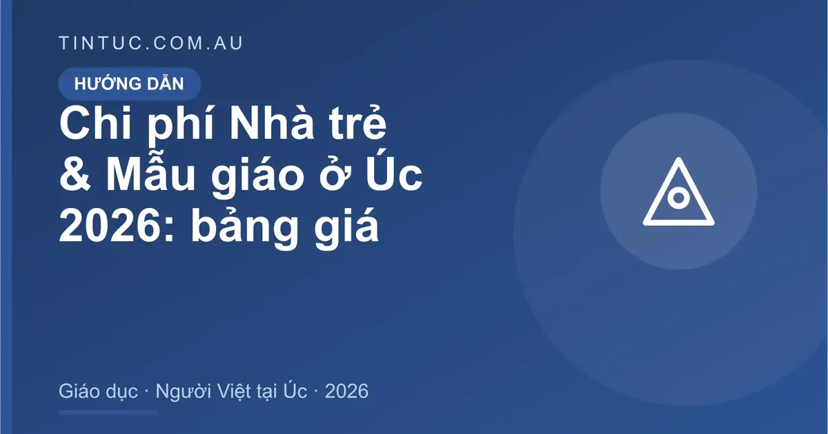 Nhà trẻ & Mẫu giáo cho người Việt tại Úc 2026
