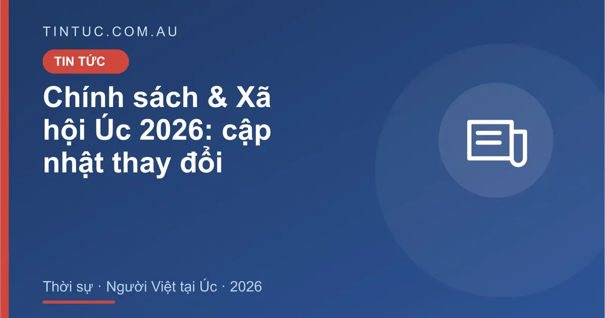 Chính sách & Xã hội Úc cho người Việt tại Úc 2026