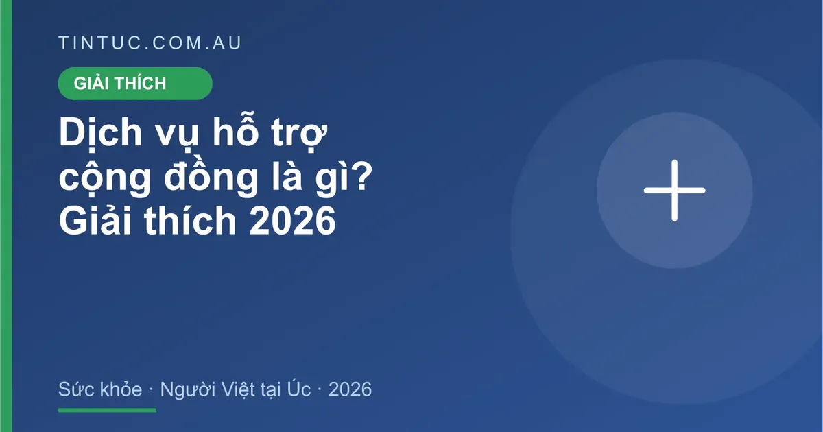 Dịch vụ hỗ trợ cộng đồng cho người Việt tại Úc 2026