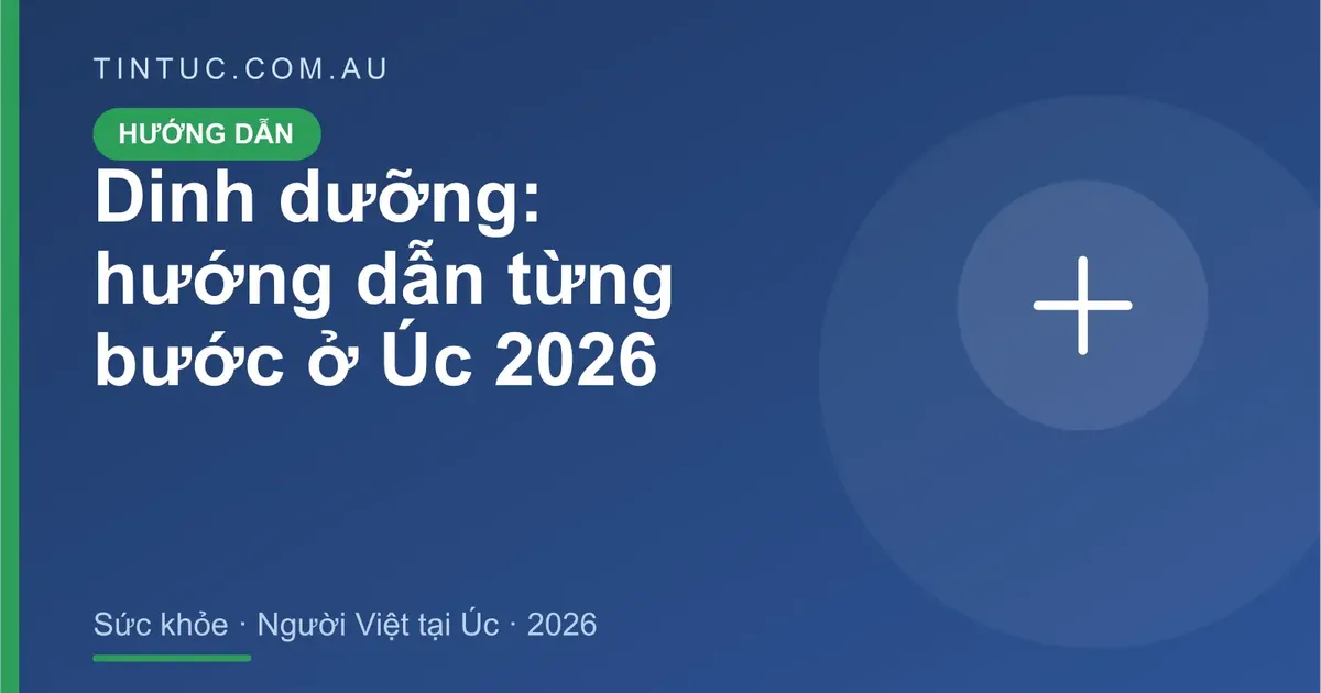 Dinh dưỡng cho người Việt tại Úc 2026