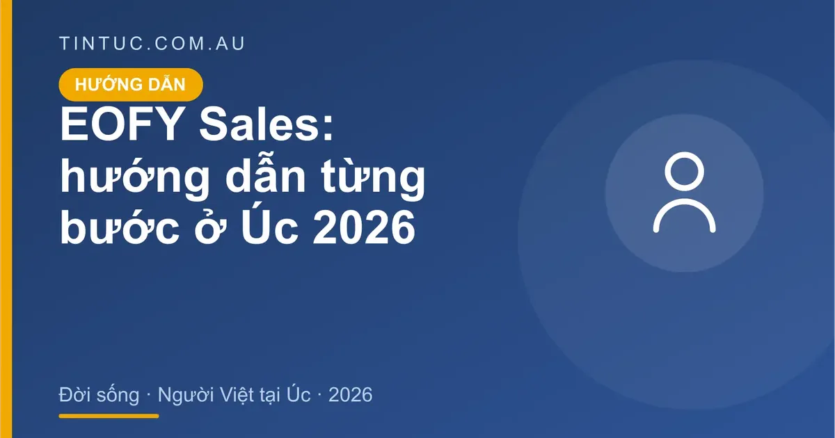 EOFY Sales cho người Việt tại Úc 2026
