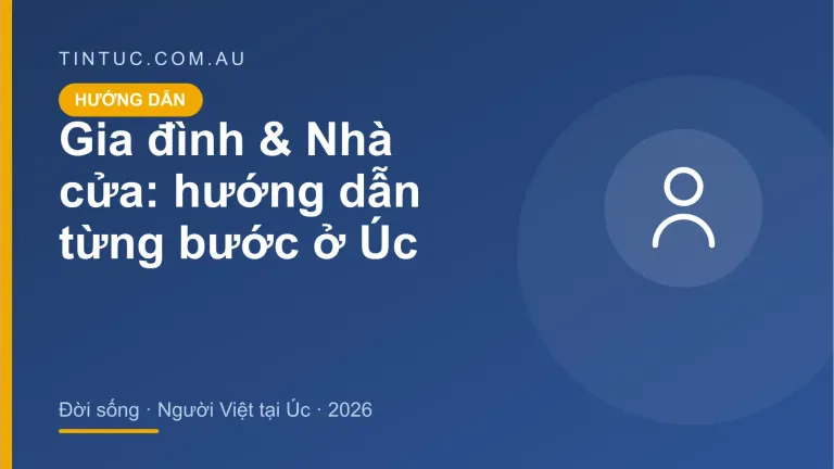 Gia đình & Nhà cửa cho người Việt tại Úc 2026