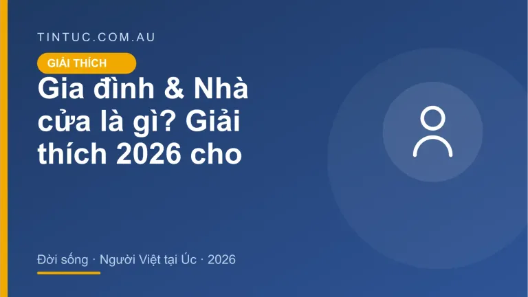 Gia đình & Nhà cửa cho người Việt tại Úc 2026