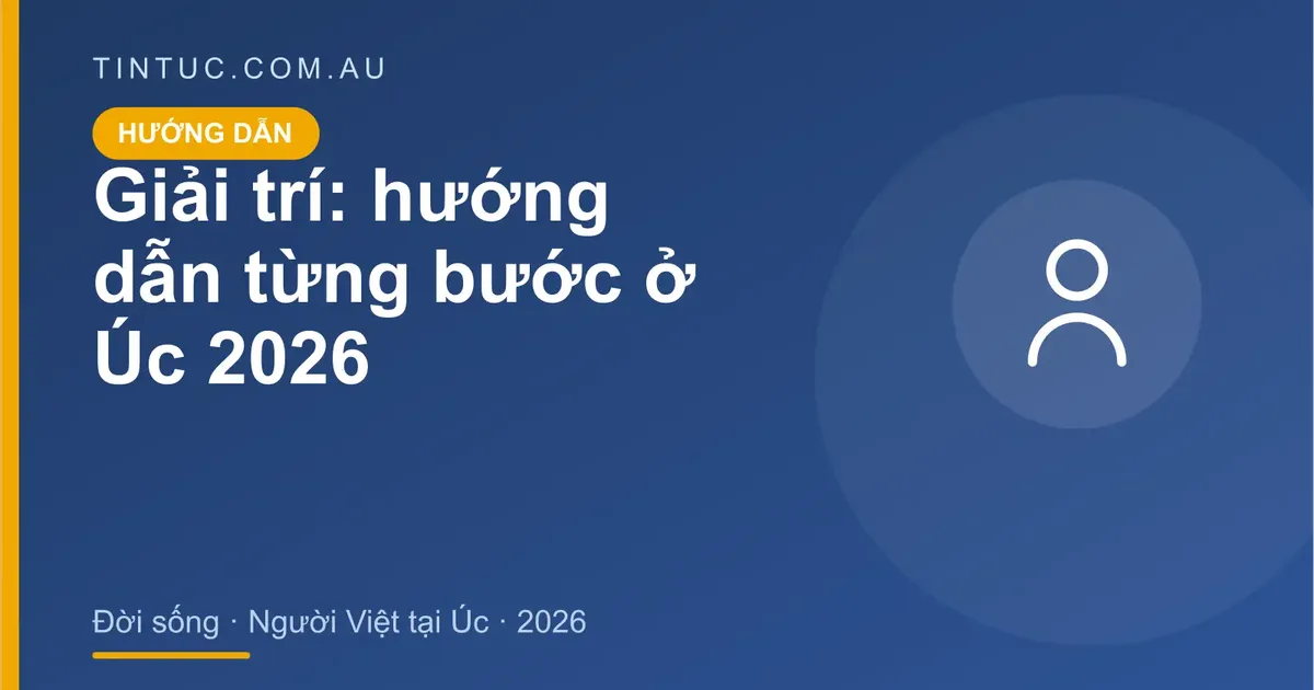 Giải trí cho người Việt tại Úc 2026