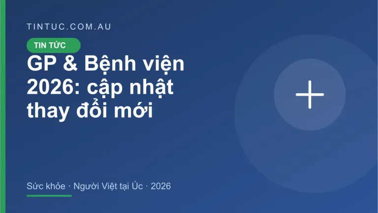 GP & Bệnh viện cho người Việt tại Úc 2026