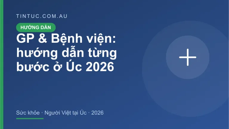 GP & Bệnh viện cho người Việt tại Úc 2026