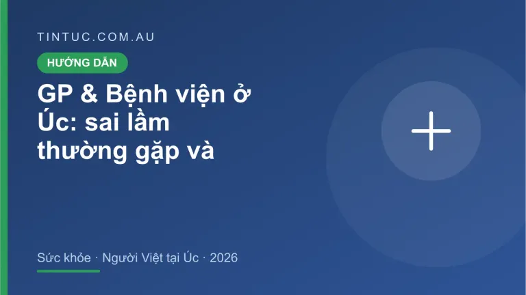 GP & Bệnh viện cho người Việt tại Úc 2026