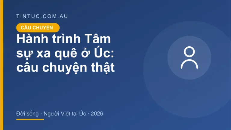 Tâm sự xa quê cho người Việt tại Úc 2026