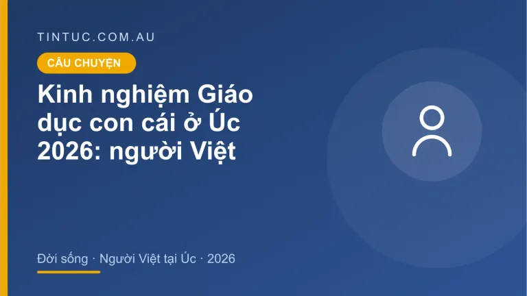 Giáo dục con cái cho người Việt tại Úc 2026