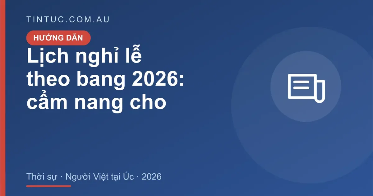 Lịch nghỉ lễ theo bang cho người Việt tại Úc 2026