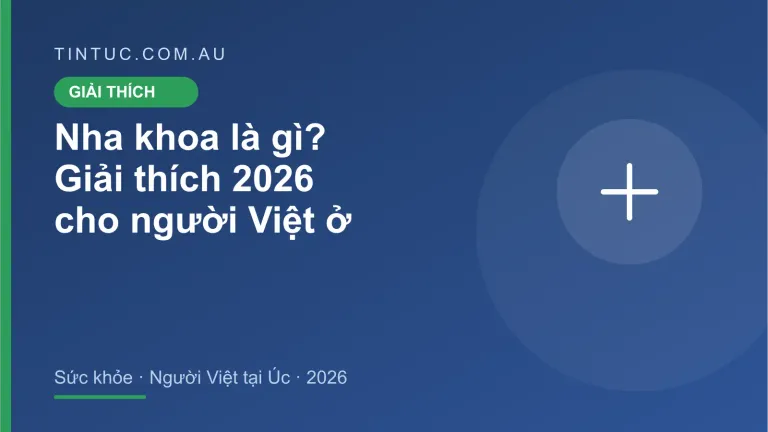 Nha khoa cho người Việt tại Úc 2026