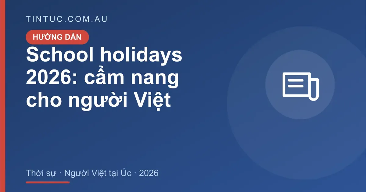 School holidays cho người Việt tại Úc 2026