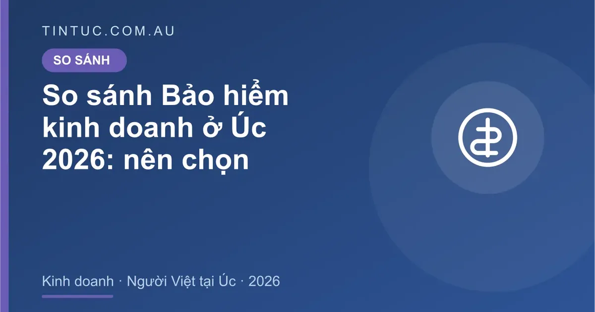 Bảo hiểm kinh doanh cho người Việt tại Úc 2026