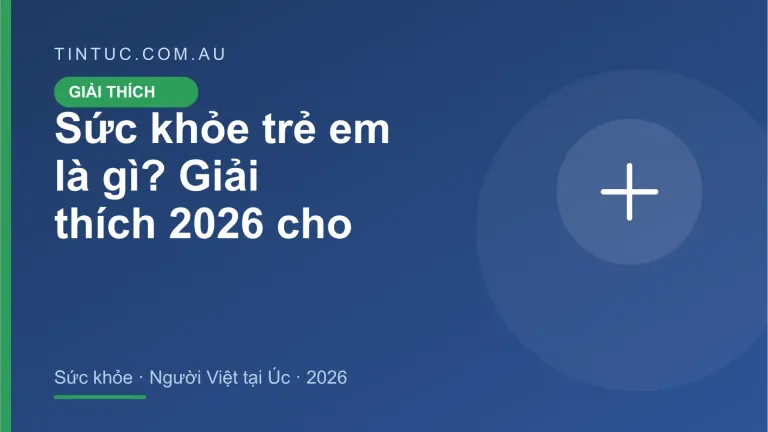 Sức khỏe trẻ em cho người Việt tại Úc 2026