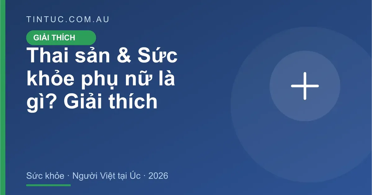 Thai sản & Sức khỏe phụ nữ cho người Việt tại Úc 2026