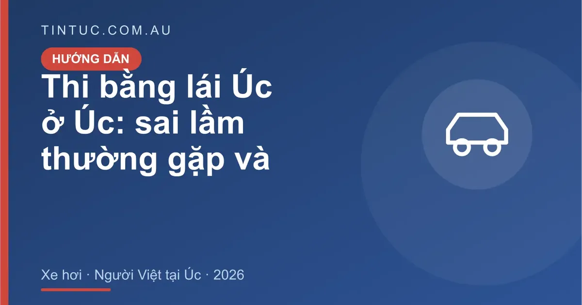 Thi bằng lái Úc cho người Việt tại Úc 2026