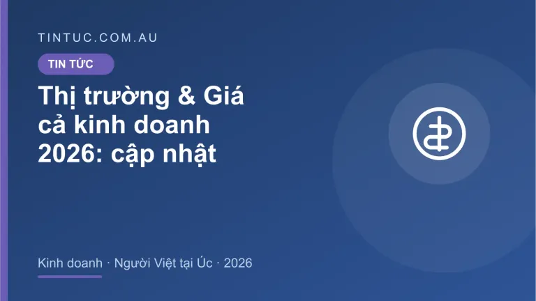 Thị trường & Giá cả kinh doanh cho người Việt tại Úc 2026