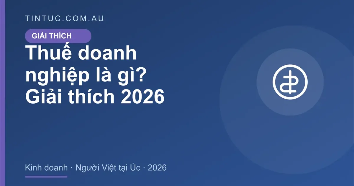 Thuế doanh nghiệp cho người Việt tại Úc 2026