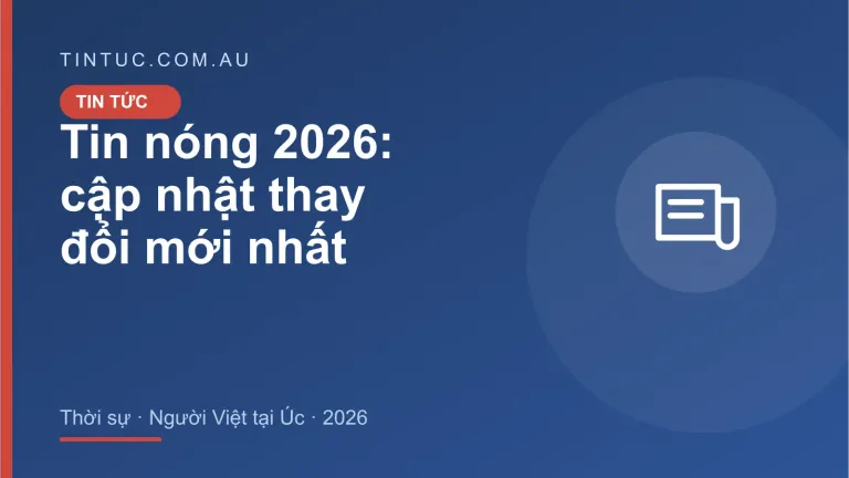 Tin nóng cho người Việt tại Úc 2026