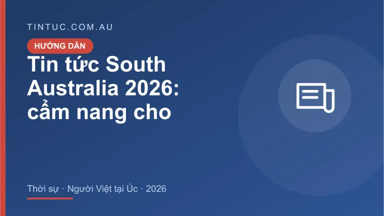 Tin tức South Australia cho người Việt tại Úc 2026