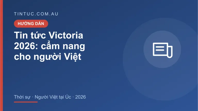 Tin tức Victoria cho người Việt tại Úc 2026