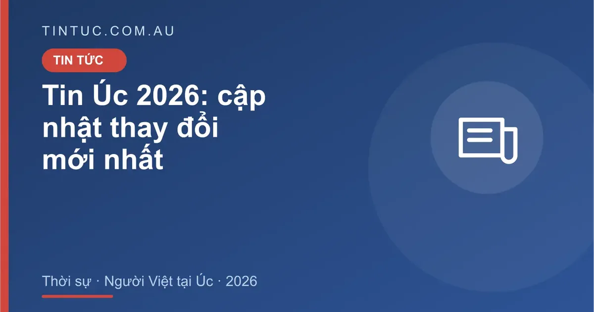 Tin Úc cho người Việt tại Úc 2026