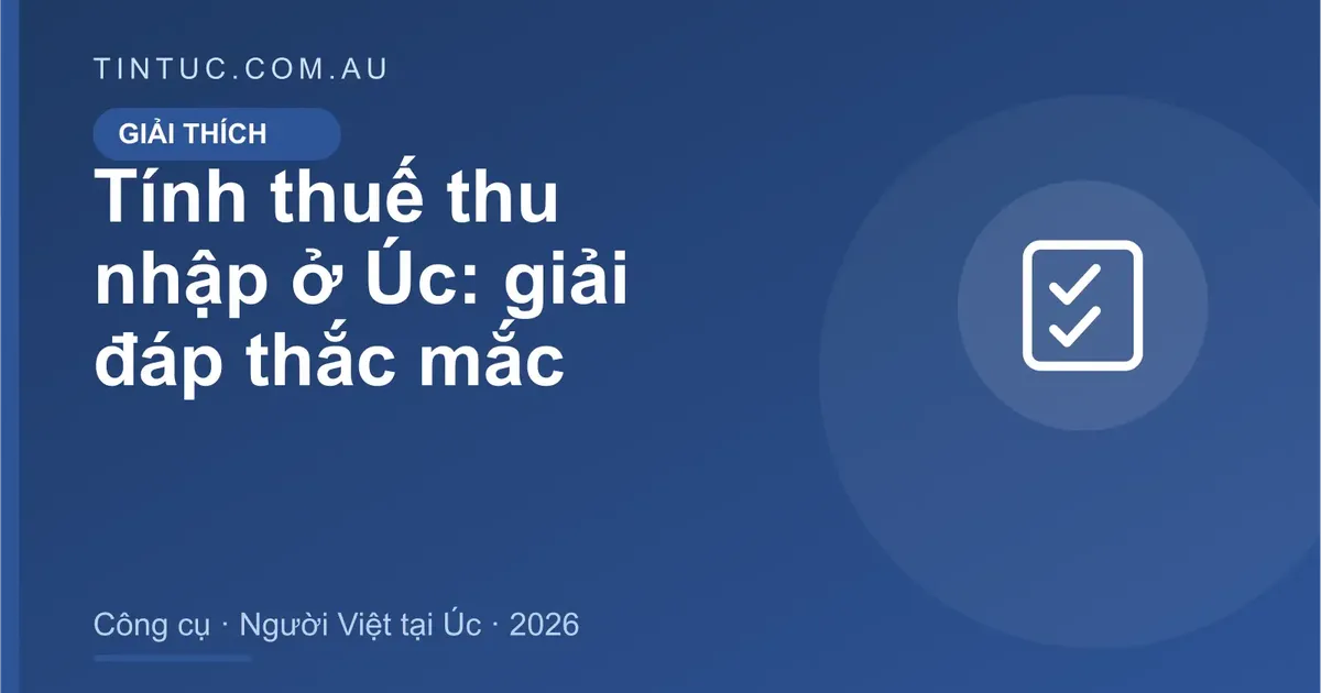 Tính thuế thu nhập cho người Việt tại Úc 2026