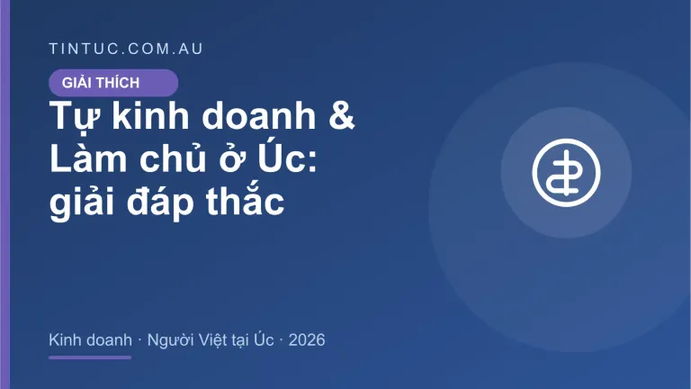 Tự kinh doanh & Làm chủ cho người Việt tại Úc 2026