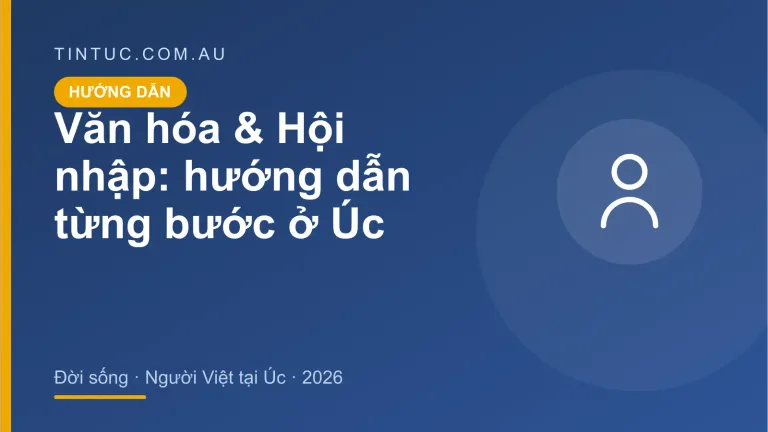 Văn hóa & Hội nhập cho người Việt tại Úc 2026