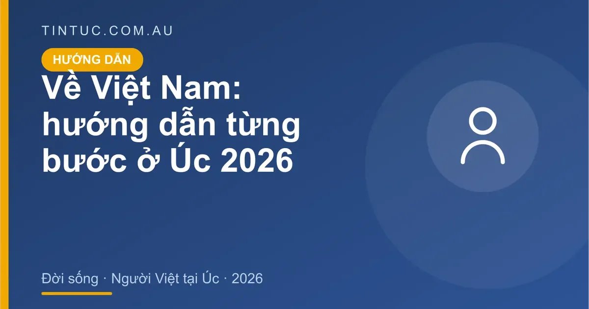 Về Việt Nam cho người Việt tại Úc 2026
